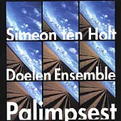 Simeon Ten Holt: Palimpsest / The Doelen Ensemble