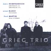 Shostakovich, Bloch, Martin: Piano Trios / Grieg Trio