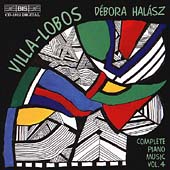 Villa-Lobos: Complete Piano Music Vol 4 / Debora Halasz