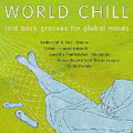World Chill 2: Laid Back Grooves For Global Minds