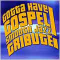 Gotta Have Gospel: Smooth Jazz Tribute