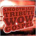 Smooth Jazz Tribute Wow Gospel