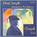 Impressions That Remain - Ethel Smyth / Chagall Trio