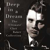Deep In A Dream: The Ultimate Chet Baker Collection