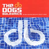 Dogs Balearics: Hot Ibiza Mixes From The Island's Coolest TV Series, The