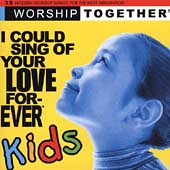 I Could Sing Of Your Love Forever: Kids