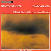 Sorensen: Shadowland, etc / van Hessen, Esbjerg Ensemble