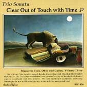 CLEAR OUT OF TOUCH WITH TIME:WORKS FOR FLUTE, OBOE & GUITAR:TORGERSON/SATIE/ETC:TRIO SONATA