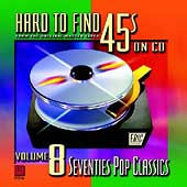 Hard To Find 45s On CD Vol.8: '70s Pop Classics