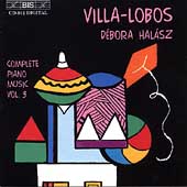 Villa-Lobos: Complete Piano Music Vol 3 / Debora Halasz
