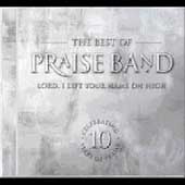 The Best Of Praise Band: Lord, I Lift...