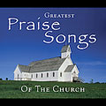 Greatest Praise Songs Of The Church
