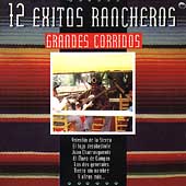 Grandes Corridos: 12 Exitos Rancheros