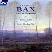 Bax: Three Violin Sonatas / Robert Gibbs, Mary Mei-Loc Wu