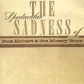 Spectacular Sadness Of Rex Hobart And The Misery Boys, The