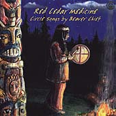 Red Cedar Medicine: Circle Songs By Beaver Chief
