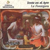 Tente en el Ayre - Baroque Music from New Spain / Fontenegra