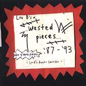 Lou B's Wasted Pieces 1987-1993