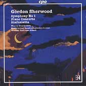 Sherwood: Symphony no 1, Piano Concerto, Sinfonietta