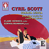 C.Scott: Sonata Lirica, Deux Preludes, Lotus Land Op.47-1 W.183, etc (6/10,17/2007) / Clare Howick(vn), Sophia Rahman(p)