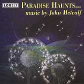 Paradise Haunts...music By John Metcalf