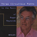 3 Circuitous Paths To The Music Of Roger Reynolds:Harvey Sollberger
