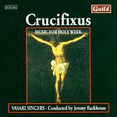 Crucifixus - Music for Holy Week / Backhouse, Vasari Singers