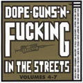 Dope, Guns 'N Fucking In The Streets Vols. 4-7