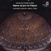 Chants de l'Eglise de Rome - Vepres du Jour de Paques - 6-13th Century / Marcel Peres(cond), Ensemble Orgnaum