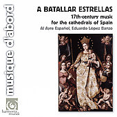 A Batallar Estrellas - 17th-Century Music for the Cathedrals of Spain / Eduardo Lopez Banzo(cond), Al Ayre Espanol