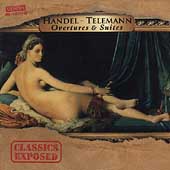 Classics Exposed - Handel, Telemann: Overtures & Suites