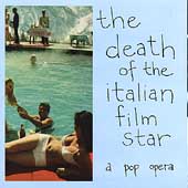 The Death Of The Italian Film Star: A Pop Opera