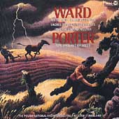 Ward: Festive Ode/Prairie Overture/Invocation/Toccata/Sacred Songs For Pantheists/Porter
