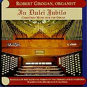 In Dulci Jubilo - Christmas Music for Organ / Robert Grogan In Dulci Jubilo - Christmas Music for Organ / Robert Grogan