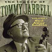 The Legacy Of Tommy Jarrell Vol. 1: Sail Away Ladies