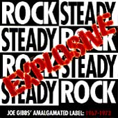 Explosive Rock Steady: Joe Gibb's Amalgamated Label 1967-1973