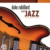 Duke Robillard Plays Jazz: The Rounder Years Duke Robillard Plays Jazz: The Rounder Years