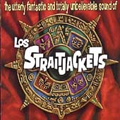 The Utterly Fantastic And Totally Unbelievable Sound Of Los Straightjackets