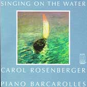 Singing On The Water / Carol Rosenberger - Piano Barcarolles