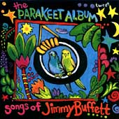 The Parakeet Album: Songs Of Jimmy Buffett The Parakeet Album: Songs Of Jimmy Buffett