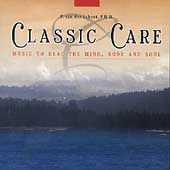Classic Care - Music to Heal the Mind, Body and Soul 