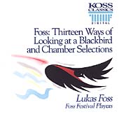 Foss: Thirteen Ways of Looking at a Blackbird, etc / Lukas Foss, Foss Festival Players Foss: Thirteen Ways of Looking at a Blackbird, etc / Lukas Foss, Foss Festival Players