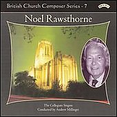 British Church Composer Series Vol.7 -Noel Rawsthorne:Choral Works:Andrew Millinger(cond)/Collegiate Singers/etc