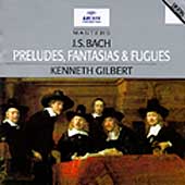 Bach: Preludes, Fantasias, Fugues / Gilbert