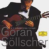 Goeran Soellscher -Preludes, Songs, Homages: Villa-Lobos, F.M.Torroba, L.Brouwer, etc (11/1997)