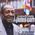 James Carr/Man Worth Knowing, A (The 1990s Goldwax And Soultrax Recordings)[CDCHD1120]