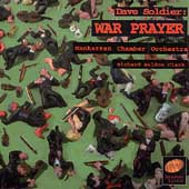 Soldier: War Prayer / Clark, Manhattan Chamber Orchestra Soldier: War Prayer / Clark, Manhattan Chamber Orchestra