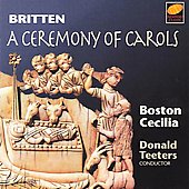 BRITTEN:CEREMONY OF CAROLS:DONALD TEETERS(cond)/BOSTON CECILIA BRITTEN:CEREMONY OF CAROLS:DONALD TEETERS(cond)/BOSTON CECILIA