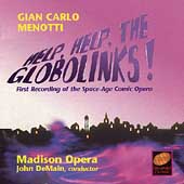 Menotti: Help, Help, The Globolinks! / DeMain, Madison Opera Menotti: Help, Help, The Globolinks! / DeMain, Madison Opera
