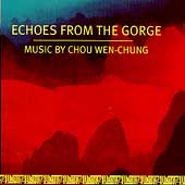 Echoes From the Gorge - Music by Chou Wen-Chung Echoes From the Gorge - Music by Chou Wen-Chung